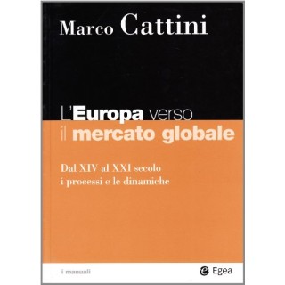 L'europa Verso Il Mercato Globale. Dal XIV Al XXI Secolo. I Processi E Le Dinamiche (I Manuali)